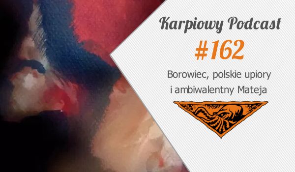 KP #162: Borowiec, polskie upiory i ambiwalentny Mateja